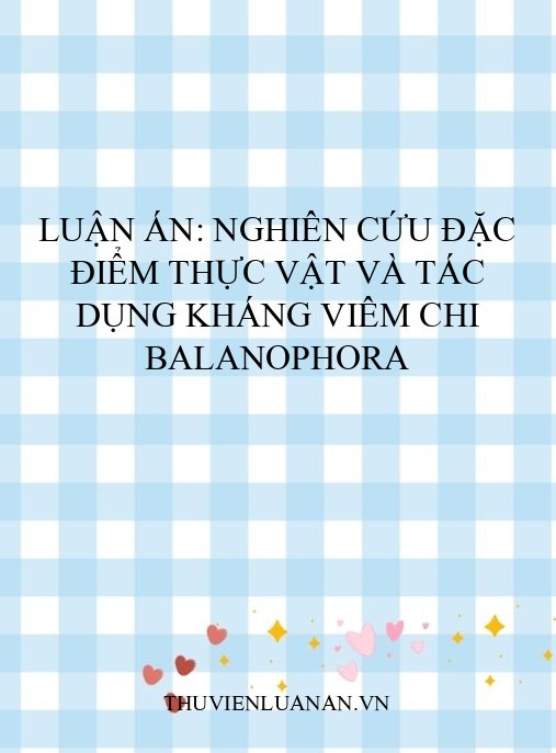 Luận án: Nghiên cứu đặc điểm thực vật và tác dụng kháng viêm chi Balanophora