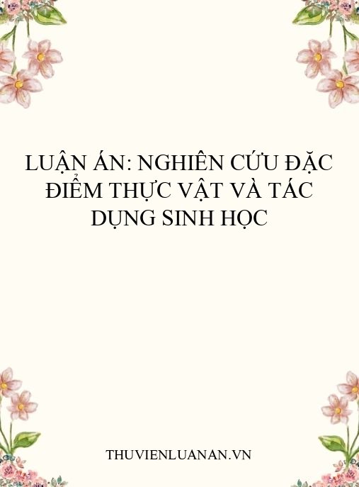 Luận án: Nghiên cứu đặc điểm thực vật và tác dụng sinh học