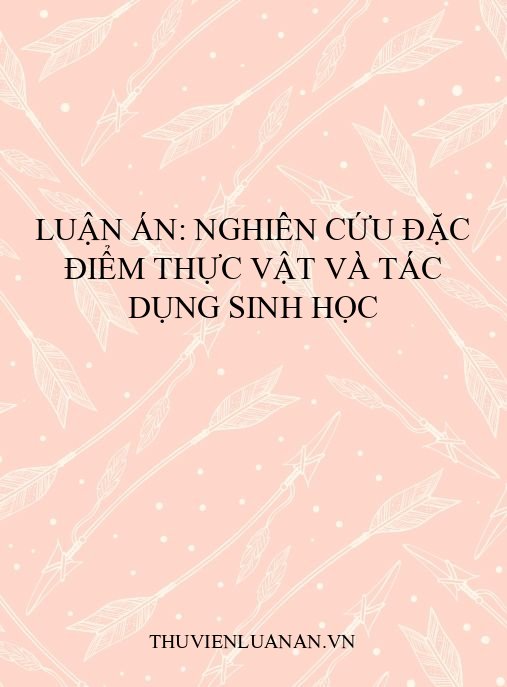 Luận án: Nghiên cứu đặc điểm thực vật và tác dụng sinh học
