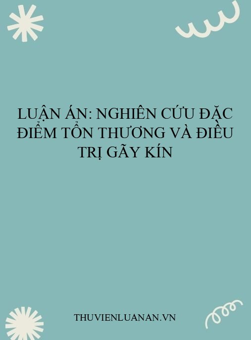 Luận án: Nghiên cứu đặc điểm tổn thương và điều trị gãy kín