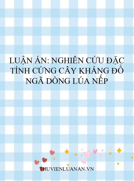 Luận án: Nghiên cứu đặc tính cứng cây kháng đổ ngã dòng lúa nếp