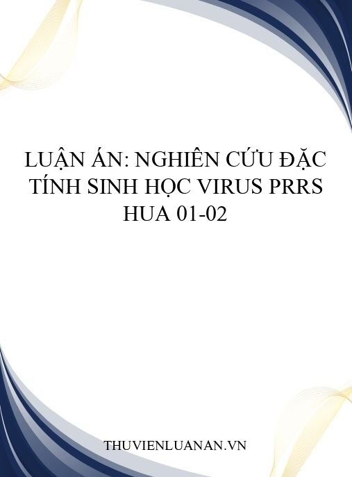 Luận án: Nghiên cứu đặc tính sinh học virus PRRS HUA 01-02
