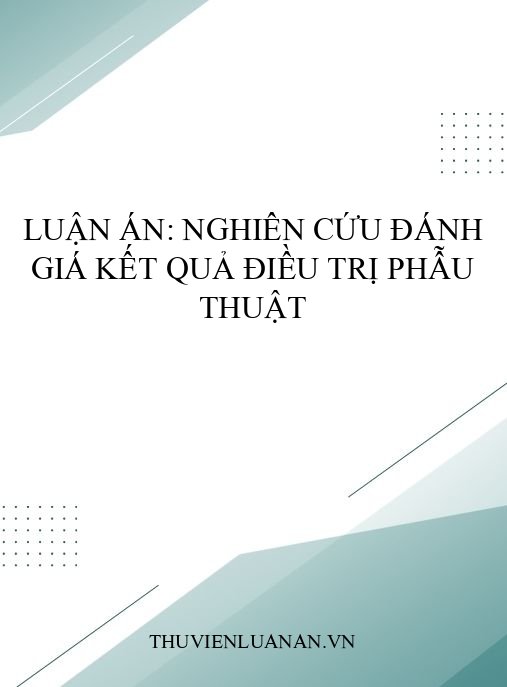 Luận án: Nghiên cứu đánh giá kết quả điều trị phẫu thuật