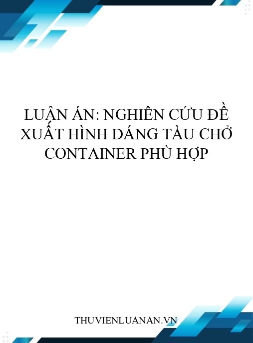 Luận án: Nghiên cứu đề xuất hình dáng tàu chở container phù hợp
