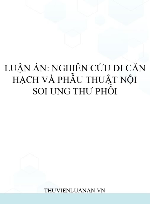 Luận án: Nghiên cứu di căn hạch và phẫu thuật nội soi ung thư phổi
