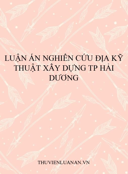 Luận án nghiên cứu địa kỹ thuật xây dựng TP Hải Dương
