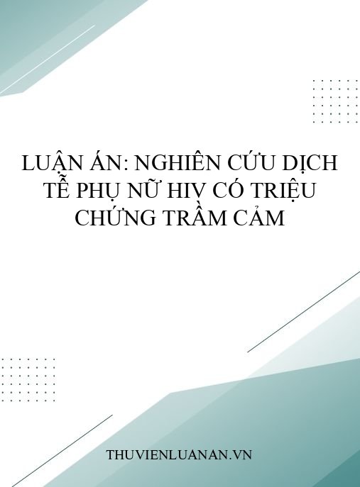 Luận án: Nghiên cứu dịch tễ phụ nữ HIV có triệu chứng trầm cảm