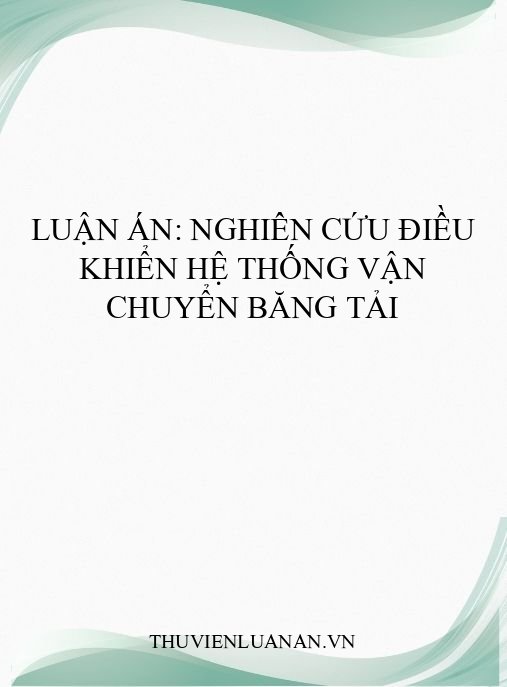 Luận án: Nghiên cứu điều khiển hệ thống vận chuyển băng tải