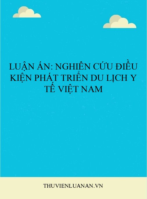 Luận án: Nghiên cứu điều kiện phát triển du lịch y tế Việt Nam