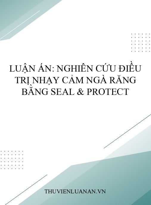 Luận án: Nghiên cứu điều trị nhạy cảm ngà răng bằng Seal & Protect