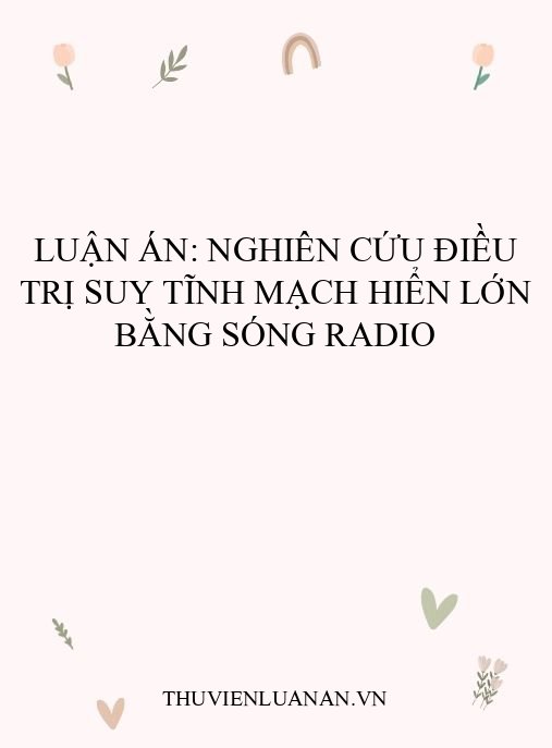 Luận án: Nghiên cứu điều trị suy tĩnh mạch hiển lớn bằng sóng radio