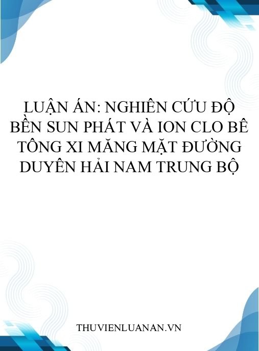 Luận án: Nghiên cứu độ bền sun phát và ion clo bê tông xi măng mặt đường duyên hải Nam Trung bộ