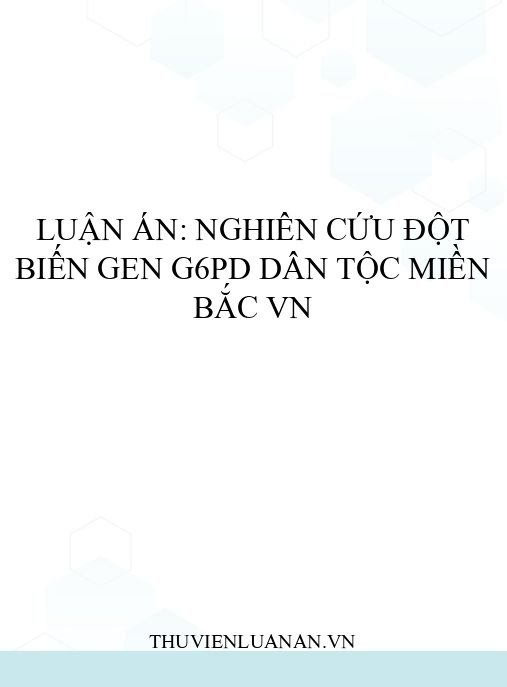 Luận án: Nghiên cứu đột biến gen G6PD dân tộc miền Bắc VN