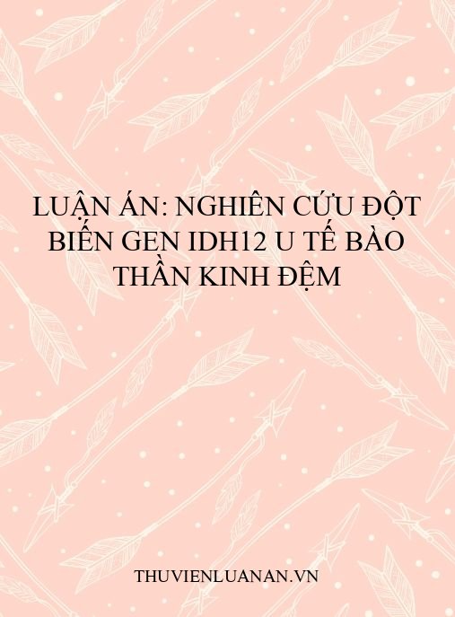 Luận án: Nghiên cứu đột biến gen IDH12 u tế bào thần kinh đệm