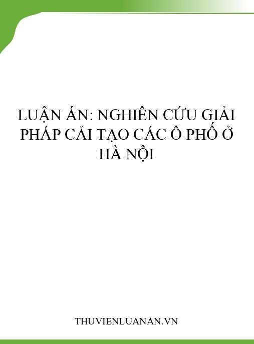 Luận án: Nghiên cứu giải pháp cải tạo các ô phố ở Hà Nội