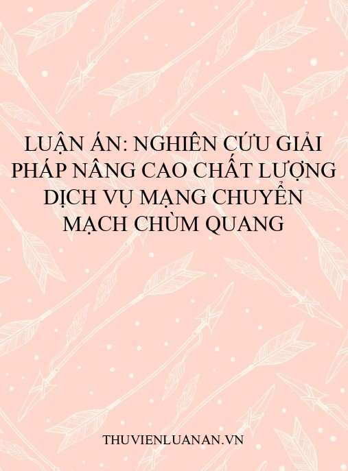 Luận án: Nghiên cứu giải pháp nâng cao chất lượng dịch vụ mạng chuyển mạch chùm quang