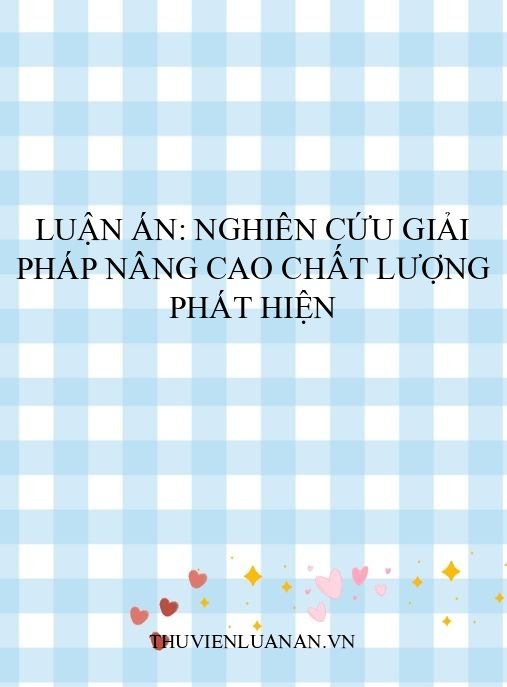 Luận án: Nghiên cứu giải pháp nâng cao chất lượng phát hiện