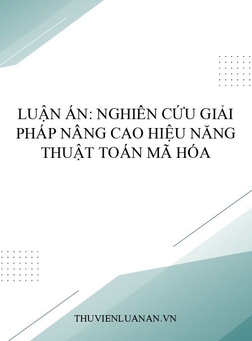 Luận án: Nghiên cứu giải pháp nâng cao hiệu năng thuật toán mã hóa