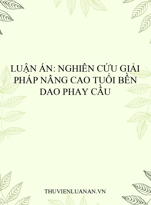 Luận án: Nghiên cứu giải pháp nâng cao tuổi bền dao phay cầu