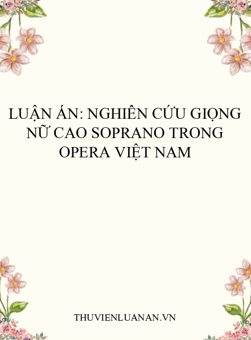 Luận án: Nghiên cứu giọng nữ cao Soprano trong Opera Việt Nam