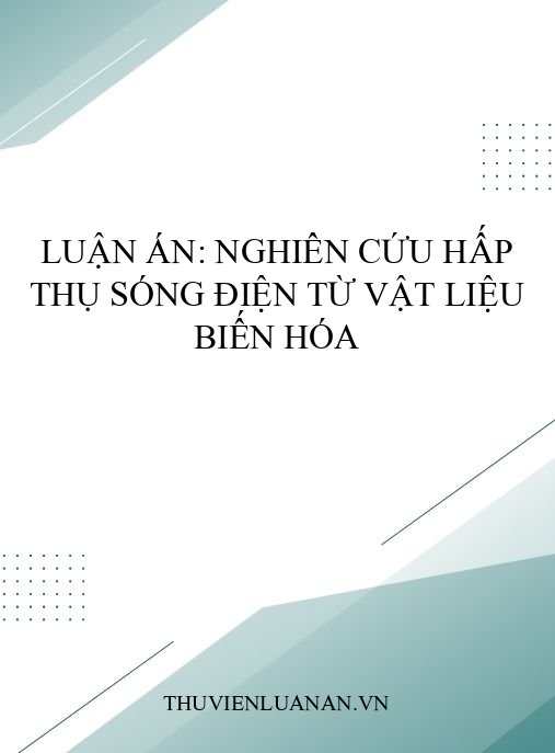 Luận án: Nghiên cứu hấp thụ sóng điện từ vật liệu biến hóa