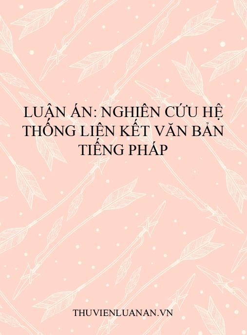 Luận án: Nghiên cứu hệ thống liên kết văn bản tiếng Pháp