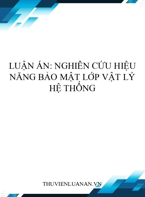 Luận án: Nghiên cứu hiệu năng bảo mật lớp vật lý hệ thống