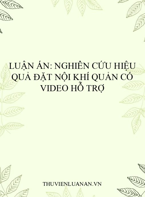 Luận án: Nghiên cứu hiệu quả đặt nội khí quản có video hỗ trợ