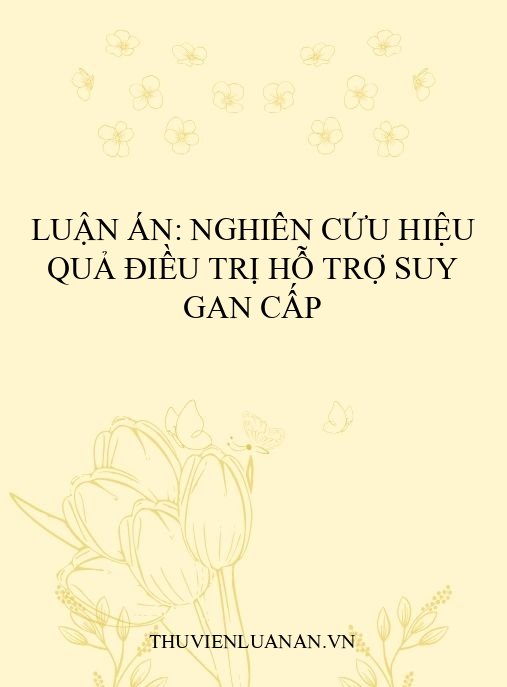 Luận án: Nghiên cứu hiệu quả điều trị hỗ trợ suy gan cấp