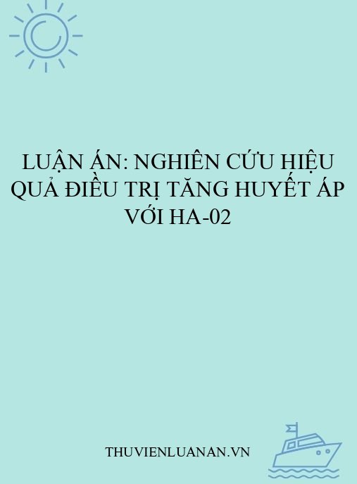 Luận án: Nghiên cứu hiệu quả điều trị tăng huyết áp với HA-02