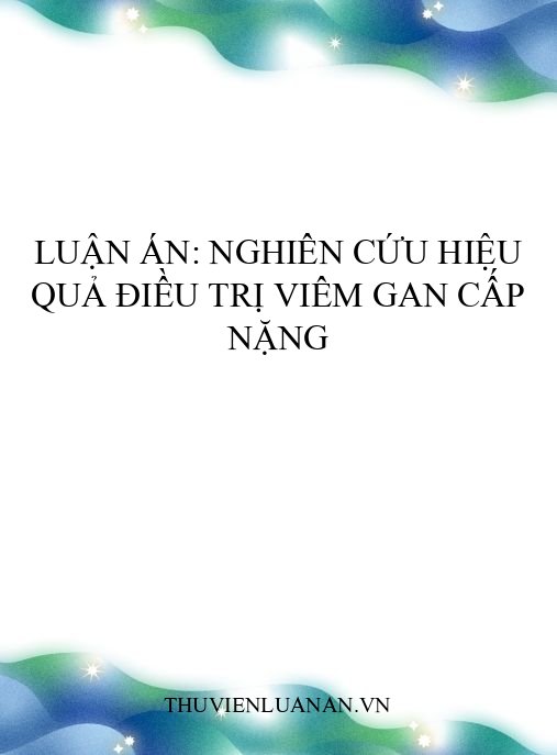 Luận án: Nghiên cứu hiệu quả điều trị viêm gan cấp nặng