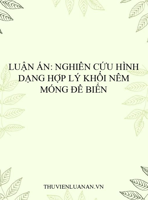 Luận án: Nghiên cứu hình dạng hợp lý khối nêm móng đê biển
