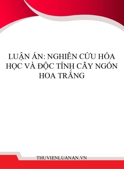 Luận án: Nghiên cứu hóa học và độc tính cây Ngón hoa trắng