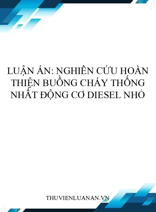 Luận án: Nghiên cứu hoàn thiện buồng cháy thống nhất động cơ diesel nhỏ