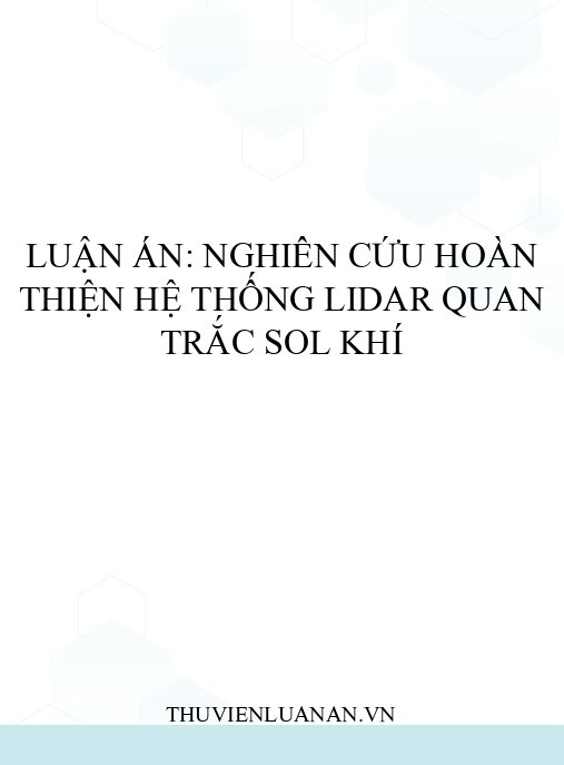 Luận án: Nghiên cứu hoàn thiện hệ thống Lidar quan trắc sol khí