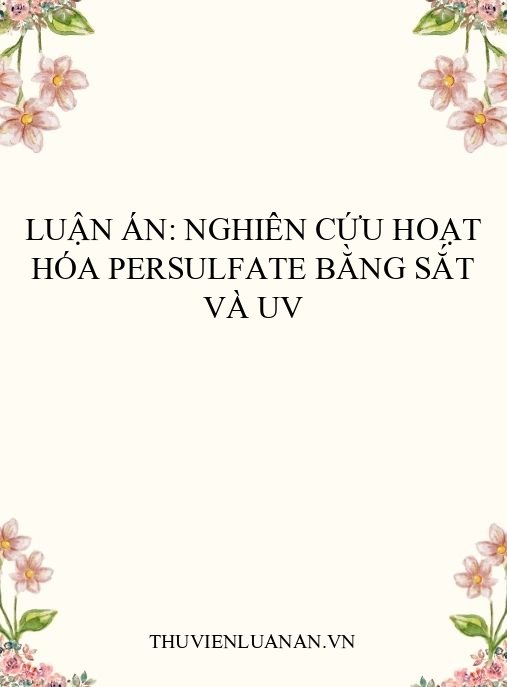 Luận án: Nghiên cứu hoạt hóa persulfate bằng sắt và UV
