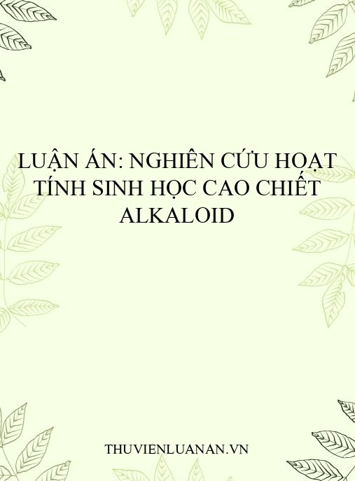 Luận án: Nghiên cứu hoạt tính sinh học cao chiết alkaloid