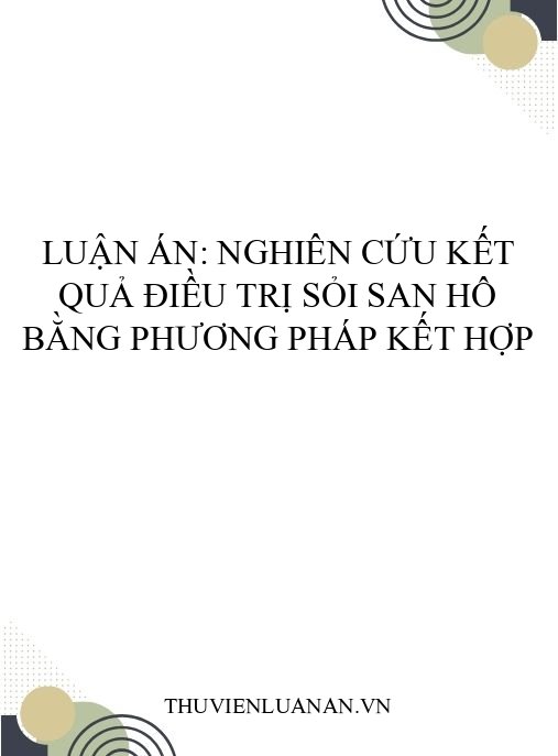 Luận án: Nghiên cứu kết quả điều trị sỏi san hô bằng phương pháp kết hợp
