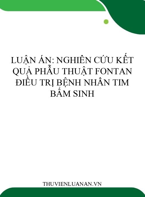 Luận án: Nghiên cứu kết quả phẫu thuật Fontan điều trị bệnh nhân tim bẩm sinh