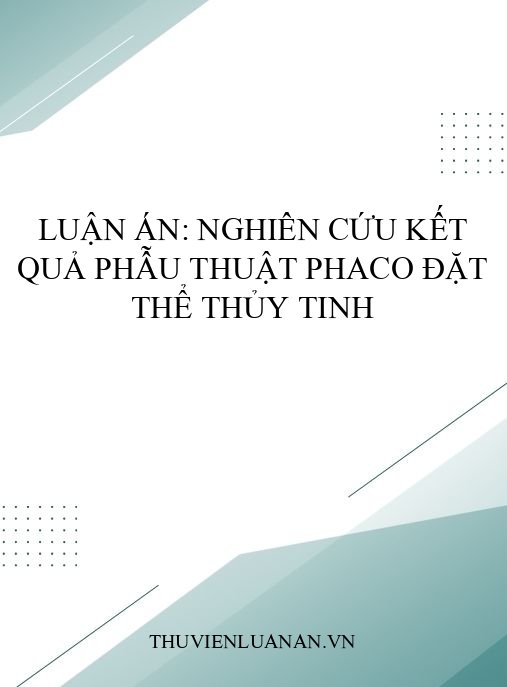 Luận án: Nghiên cứu kết quả phẫu thuật phaco đặt thể thủy tinh