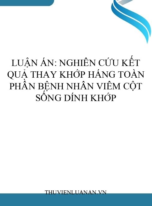Luận án: Nghiên cứu kết quả thay khớp háng toàn phần bệnh nhân viêm cột sống dính khớp