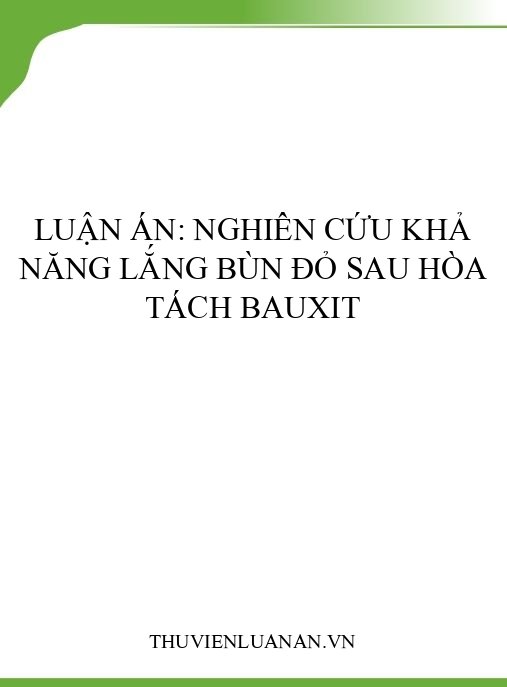 Luận án: Nghiên cứu khả năng lắng bùn đỏ sau hòa tách bauxit