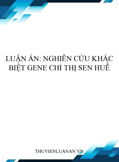 Luận án: Nghiên cứu khác biệt gene chỉ thị sen Huế