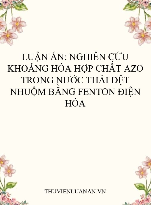 Luận án: Nghiên cứu khoáng hóa hợp chất azo trong nước thải dệt nhuộm bằng Fenton điện hóa
