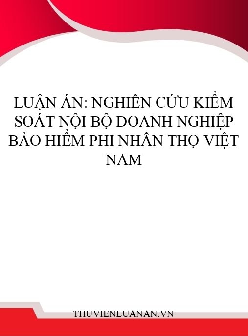 Luận án: Nghiên cứu kiểm soát nội bộ doanh nghiệp bảo hiểm phi nhân thọ Việt Nam