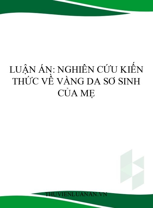 Luận án: Nghiên cứu kiến thức về vàng da sơ sinh của mẹ