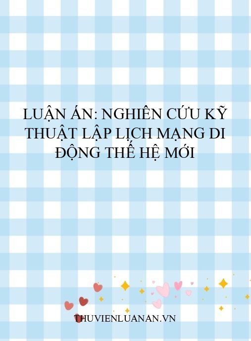 Luận án: Nghiên cứu kỹ thuật lập lịch mạng di động thế hệ mới