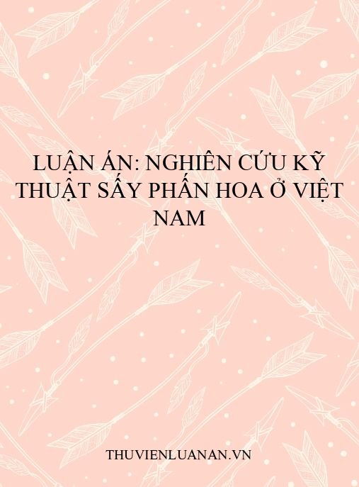 Luận án: Nghiên cứu kỹ thuật sấy phấn hoa ở Việt Nam