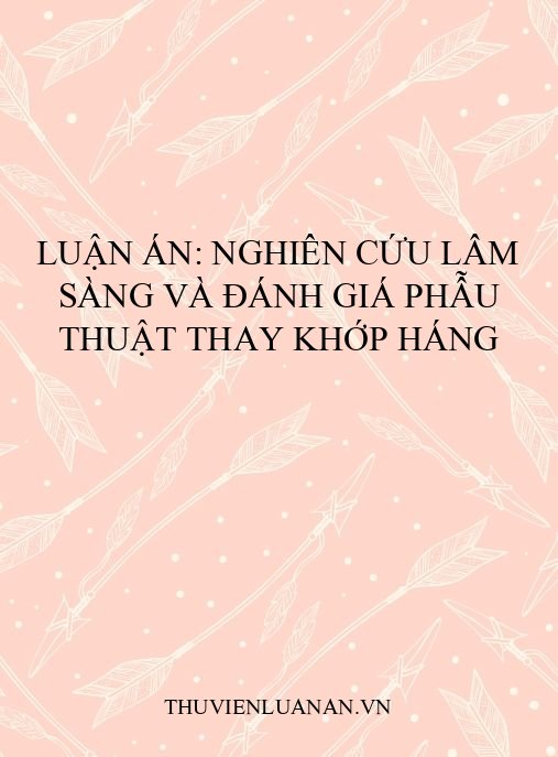 Luận án: Nghiên cứu lâm sàng và đánh giá phẫu thuật thay khớp háng