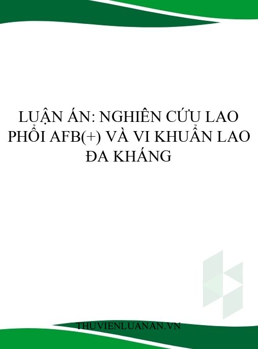 Luận án: Nghiên cứu lao phổi AFB(+) và vi khuẩn lao đa kháng